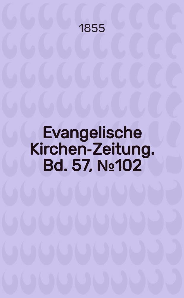 Evangelische Kirchen-Zeitung. Bd. 57, № 102