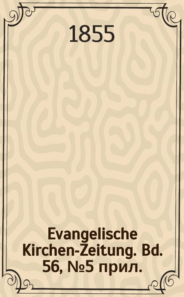 Evangelische Kirchen-Zeitung. Bd. 56, № 5 прил.