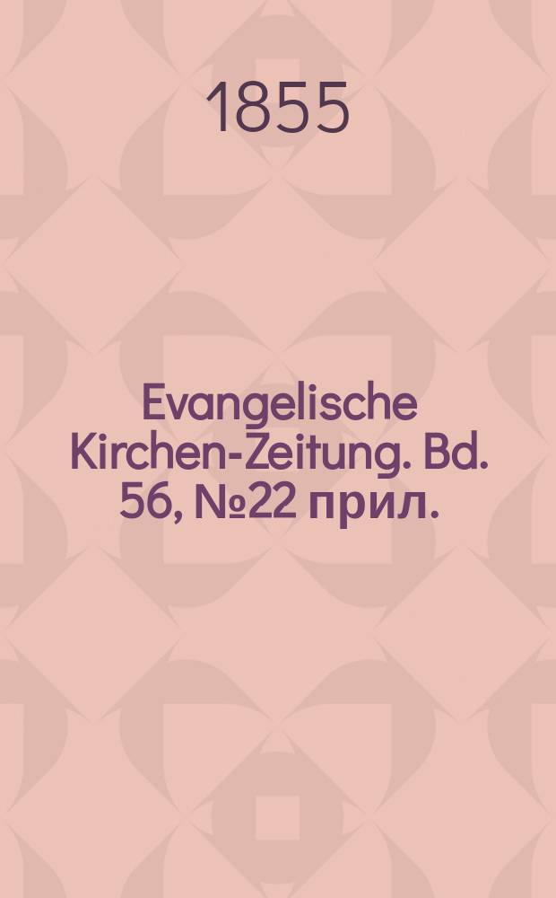 Evangelische Kirchen-Zeitung. Bd. 56, № 22 прил.