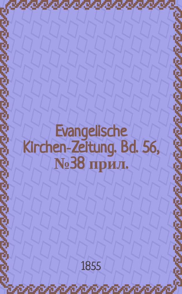 Evangelische Kirchen-Zeitung. Bd. 56, № 38 прил.