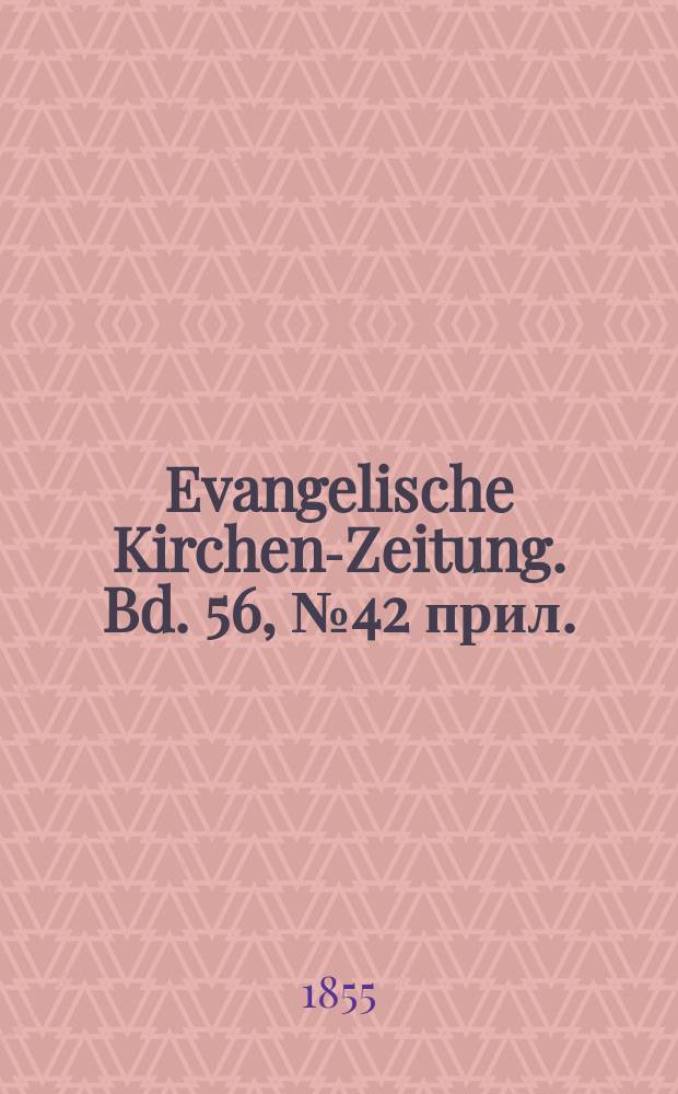 Evangelische Kirchen-Zeitung. Bd. 56, № 42 прил.