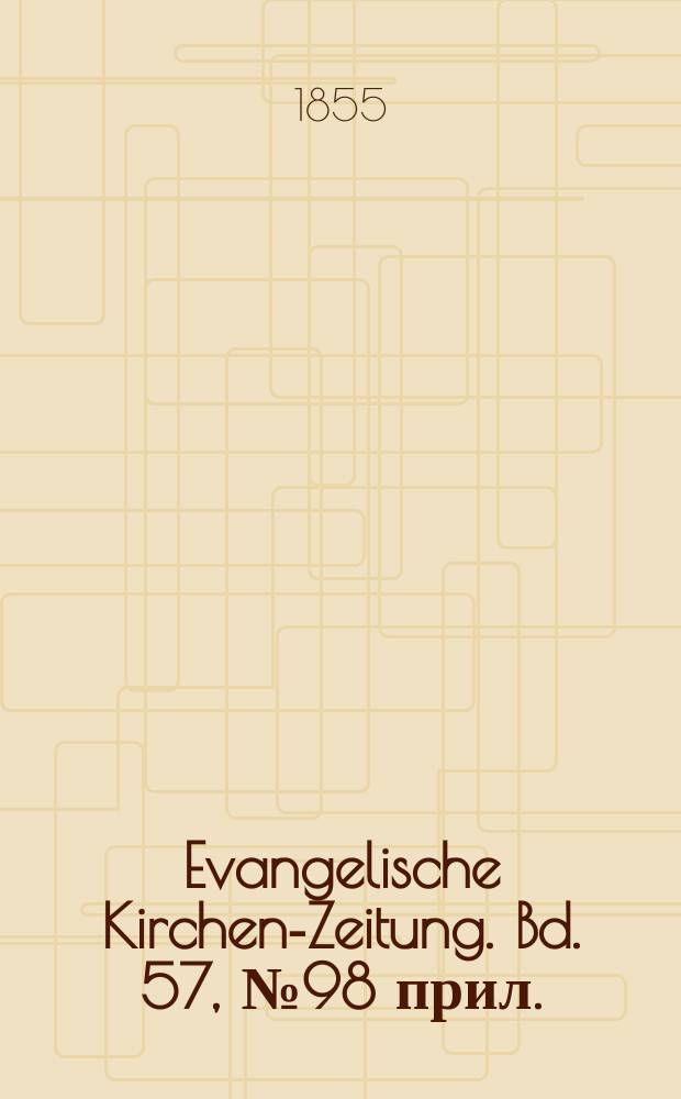 Evangelische Kirchen-Zeitung. Bd. 57, № 98 прил.