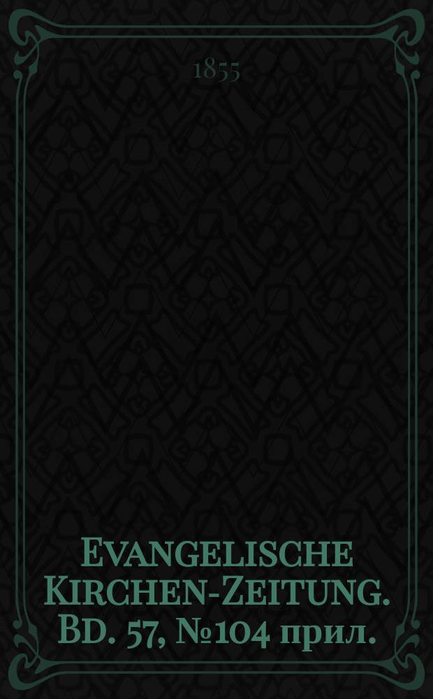 Evangelische Kirchen-Zeitung. Bd. 57, № 104 прил.
