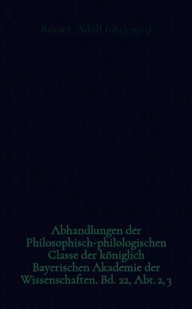 Abhandlungen der Philosophisch-philologischen Classe der königlich Bayerischen Akademie der Wissenschaften. Bd. 22, Abt. 2, [3] : Homerische Studien = Гомеровские исследования.