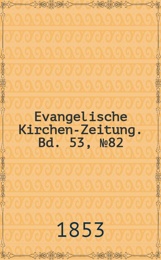Evangelische Kirchen-Zeitung. Bd. 53, № 82