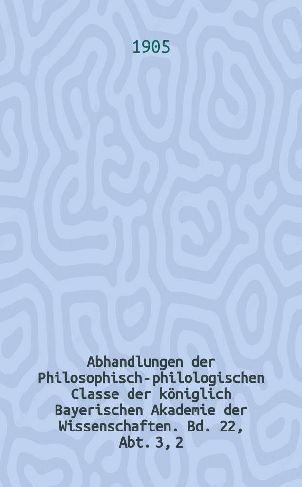 Abhandlungen der Philosophisch-philologischen Classe der königlich Bayerischen Akademie der Wissenschaften. Bd. 22, Abt. 3, [2] : 1903/1904. Die Lebensbeschreibung von Padma Sambhava, dem Begründer des Lamaismus = Жизнеописание Падма Самбхавы, основателя ламаизма