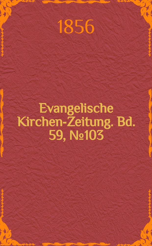 Evangelische Kirchen-Zeitung. Bd. 59, № 103