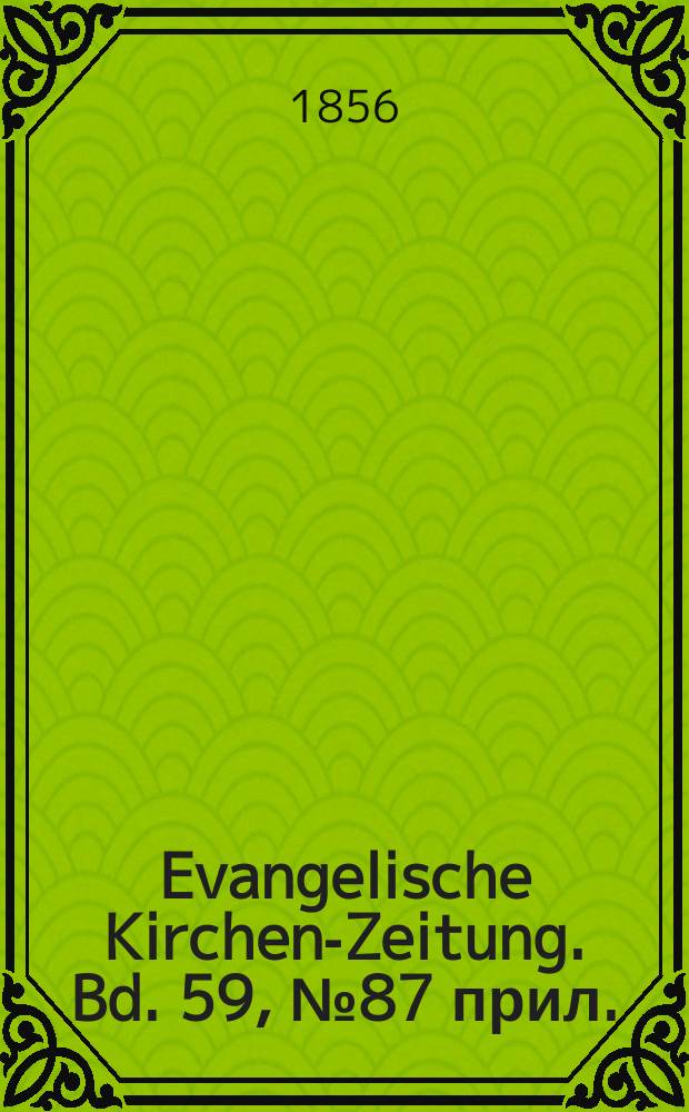 Evangelische Kirchen-Zeitung. Bd. 59, № 87 прил.