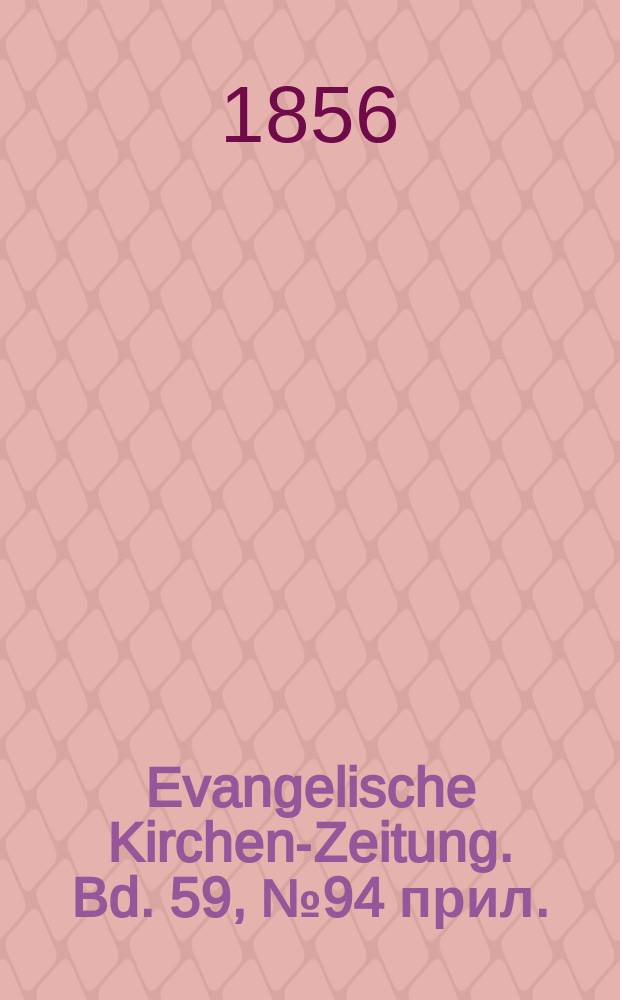 Evangelische Kirchen-Zeitung. Bd. 59, № 94 прил.