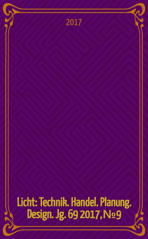 Licht : Technik. Handel. Planung. Design. Jg. 69 2017, № 9