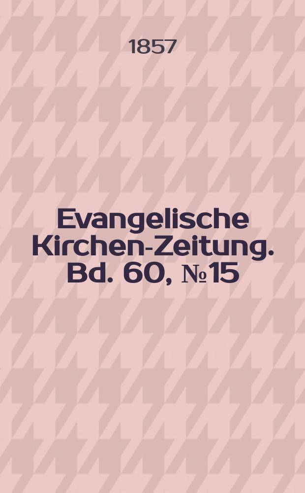Evangelische Kirchen-Zeitung. Bd. 60, № 15
