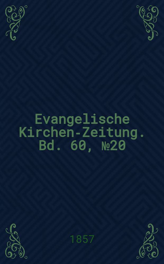Evangelische Kirchen-Zeitung. Bd. 60, № 20