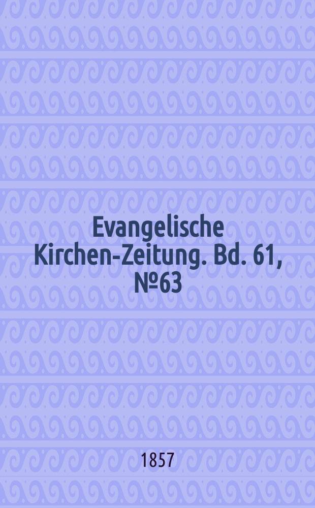 Evangelische Kirchen-Zeitung. Bd. 61, № 63