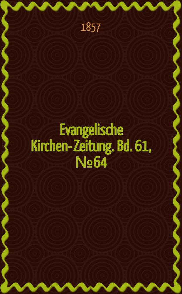 Evangelische Kirchen-Zeitung. Bd. 61, № 64