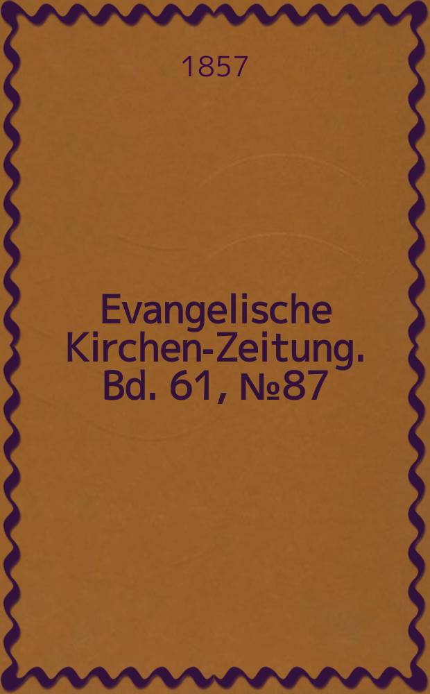 Evangelische Kirchen-Zeitung. Bd. 61, № 87