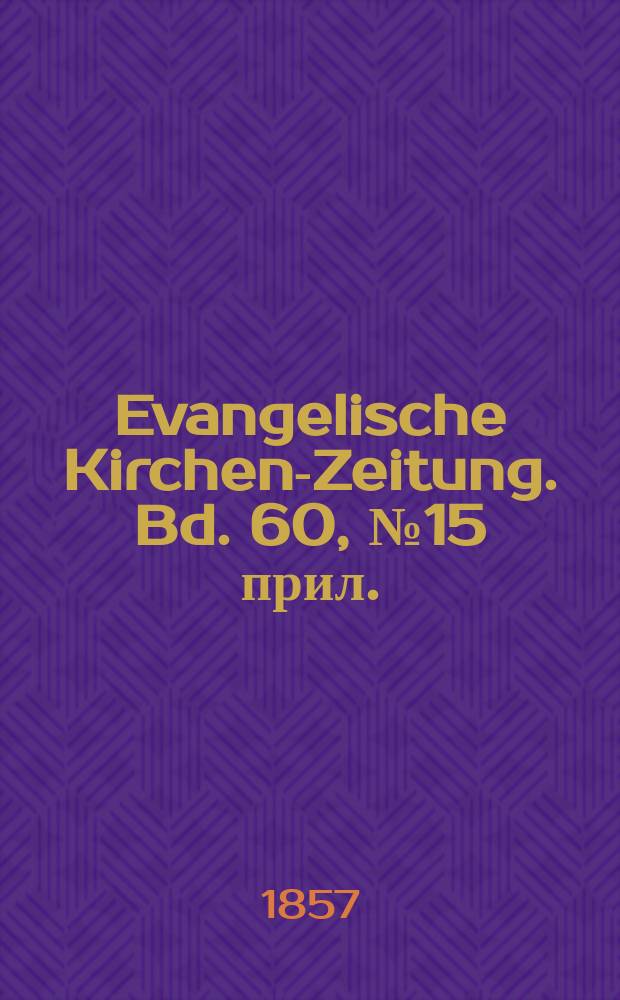 Evangelische Kirchen-Zeitung. Bd. 60, № 15 прил.
