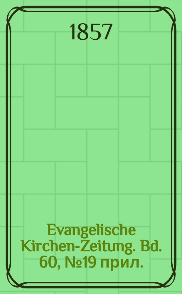 Evangelische Kirchen-Zeitung. Bd. 60, № 19 прил.