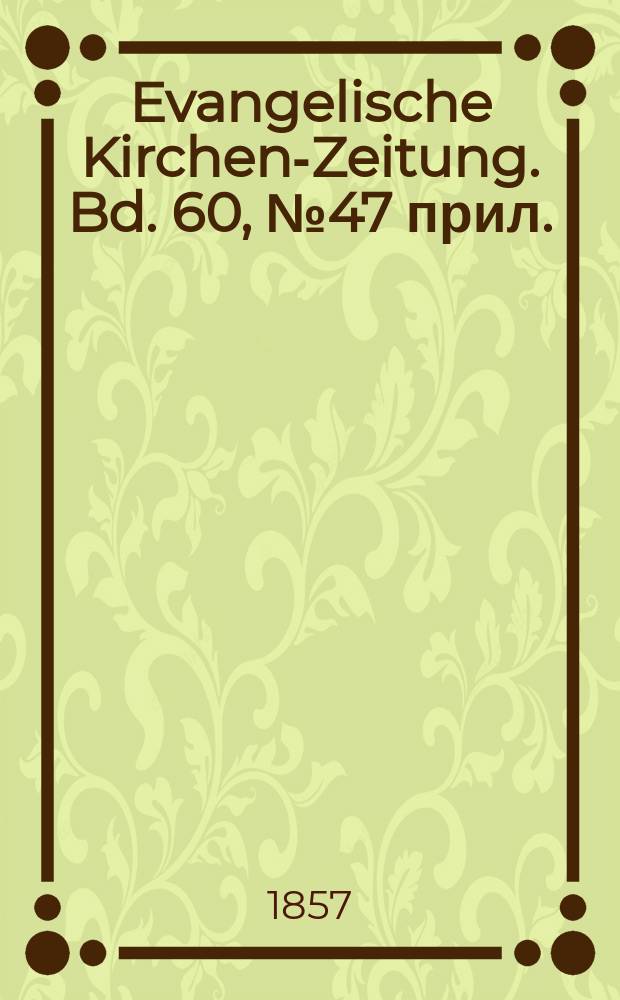 Evangelische Kirchen-Zeitung. Bd. 60, № 47 прил.