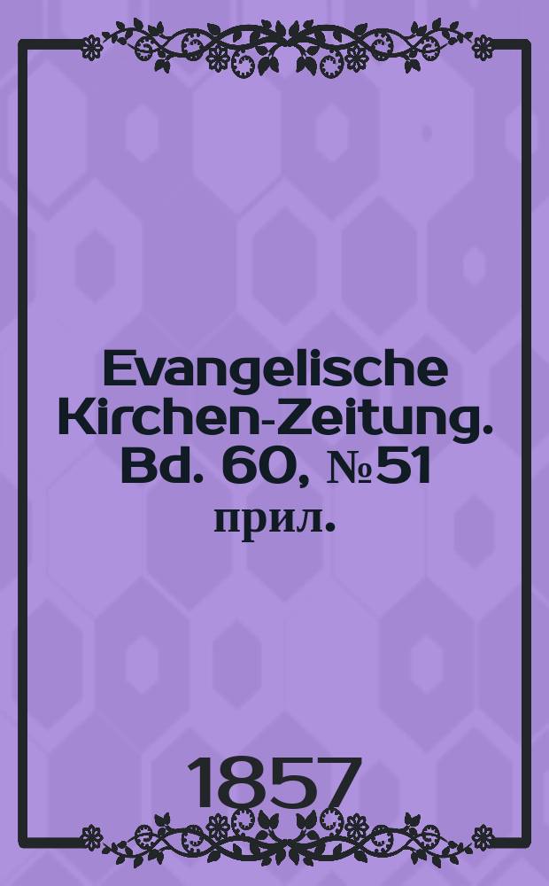 Evangelische Kirchen-Zeitung. Bd. 60, № 51 прил.