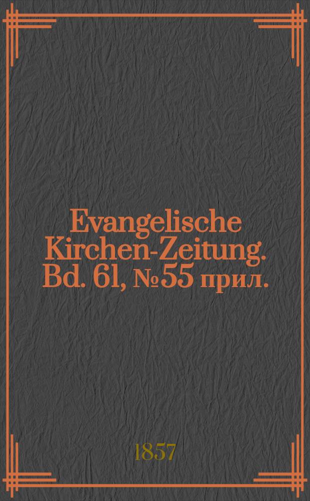 Evangelische Kirchen-Zeitung. Bd. 61, № 55 прил.