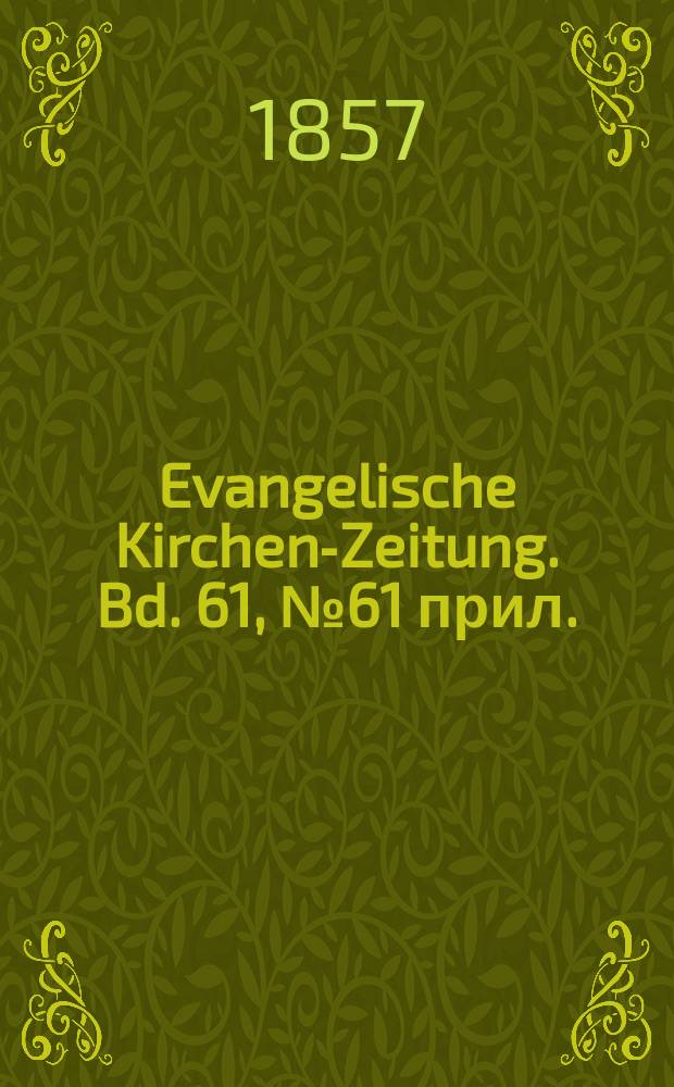 Evangelische Kirchen-Zeitung. Bd. 61, № 61 прил.