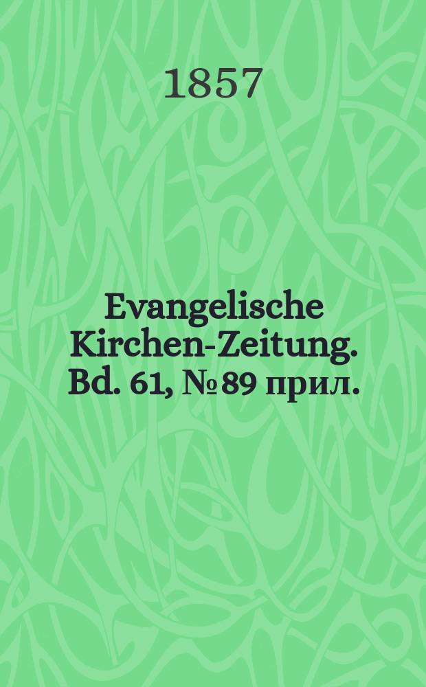 Evangelische Kirchen-Zeitung. Bd. 61, № 89 прил.