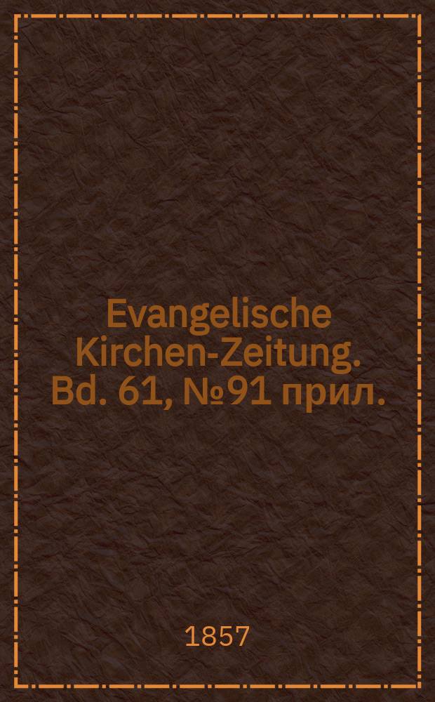 Evangelische Kirchen-Zeitung. Bd. 61, № 91 прил.