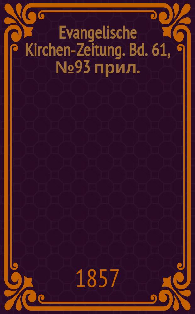 Evangelische Kirchen-Zeitung. Bd. 61, № 93 прил.