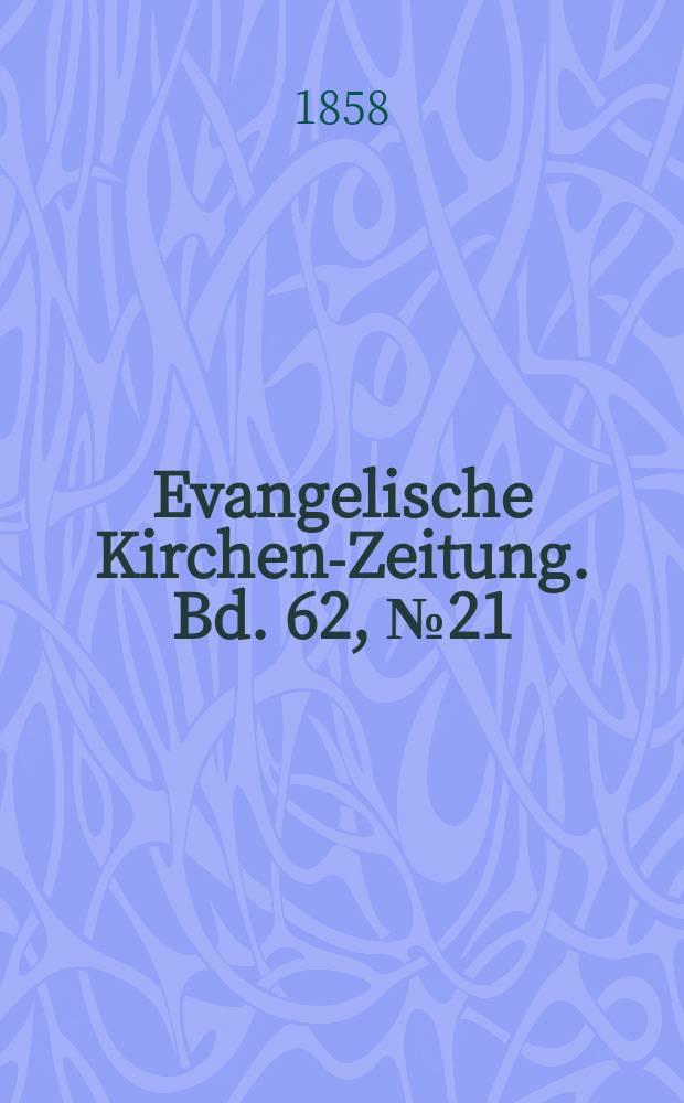 Evangelische Kirchen-Zeitung. Bd. 62, № 21