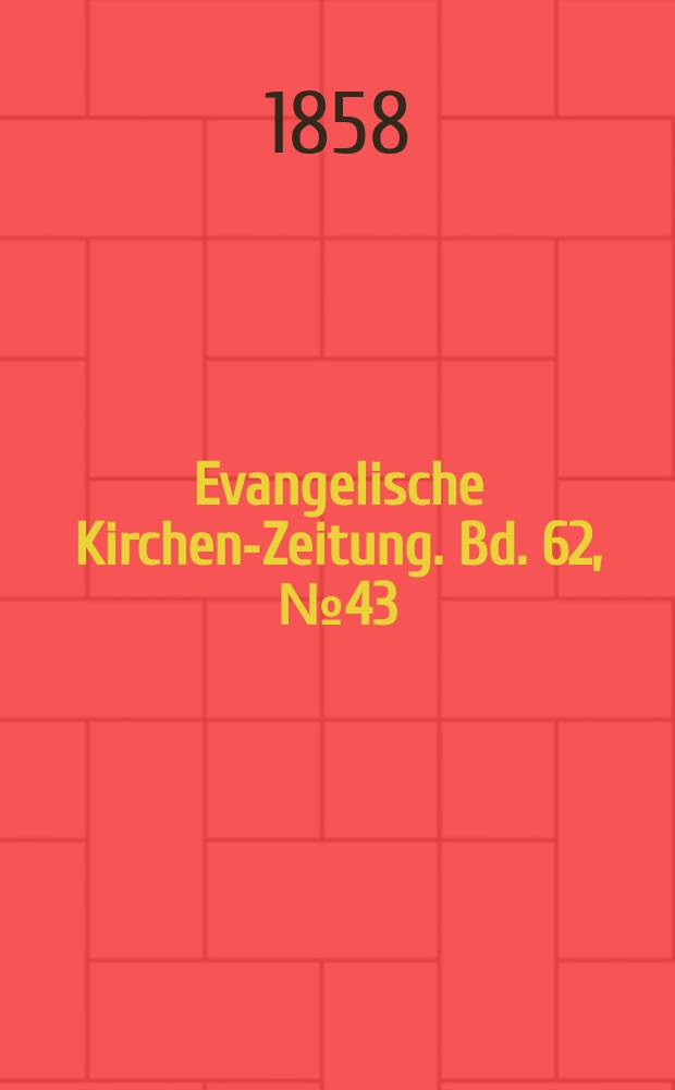 Evangelische Kirchen-Zeitung. Bd. 62, № 43