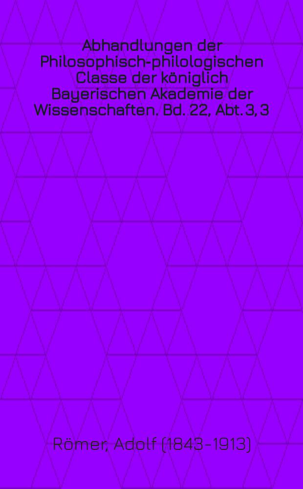 Abhandlungen der Philosophisch-philologischen Classe der königlich Bayerischen Akademie der Wissenschaften. Bd. 22, Abt. 3, [3] : 1903/1904. Zur Kritik und Exegese von Homer, Euripides, Aristophanes und den alten Erklärern derselben = К критике и экзегезе Гомера, Еврипида, Аристофана.