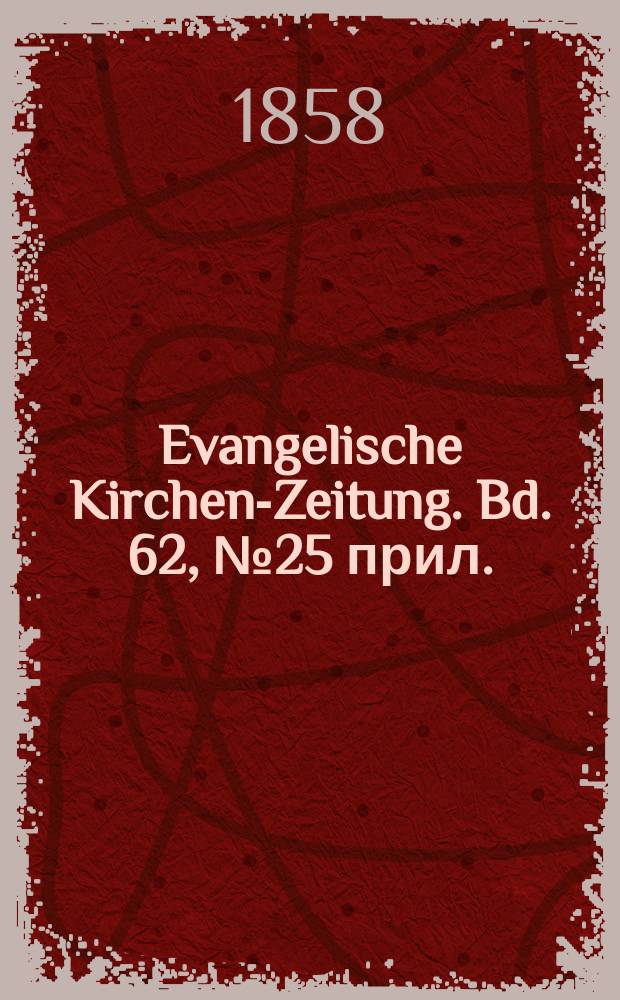 Evangelische Kirchen-Zeitung. Bd. 62, № 25 прил.