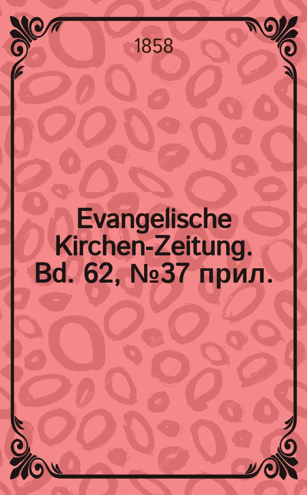 Evangelische Kirchen-Zeitung. Bd. 62, № 37 прил.