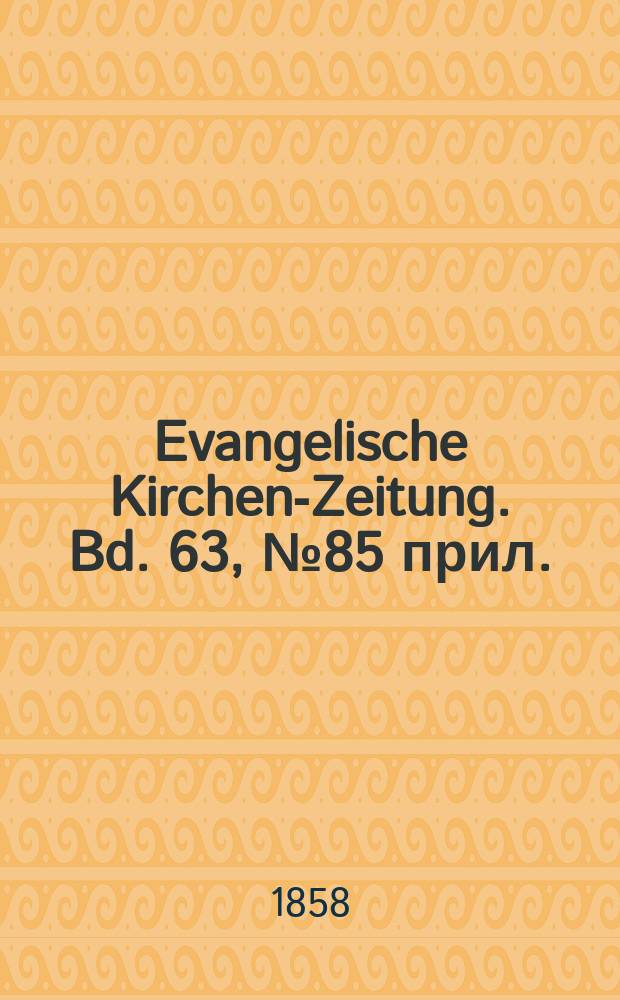 Evangelische Kirchen-Zeitung. Bd. 63, № 85 прил.