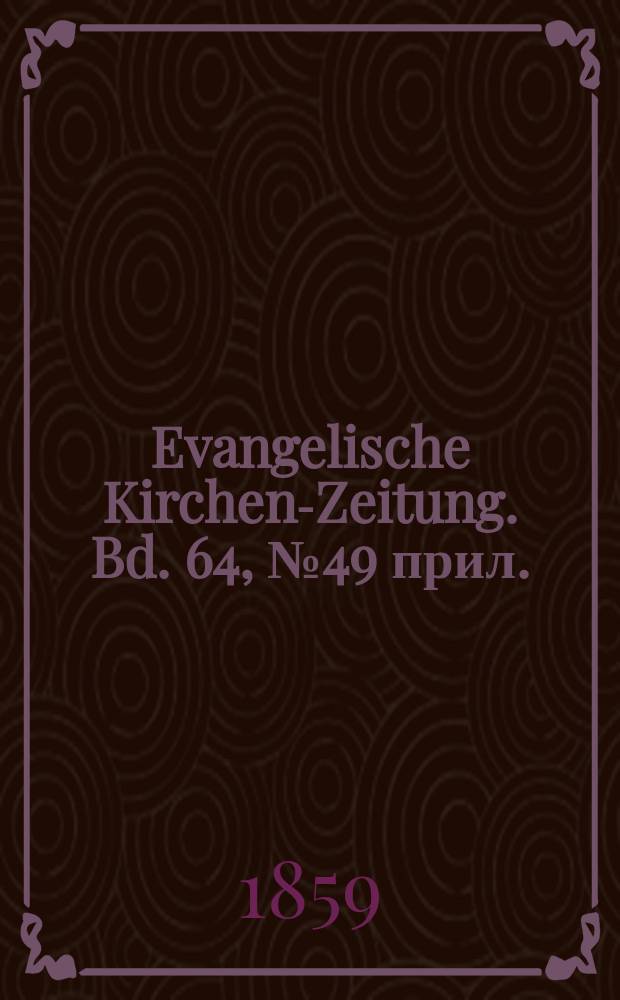 Evangelische Kirchen-Zeitung. Bd. 64, № 49 прил.