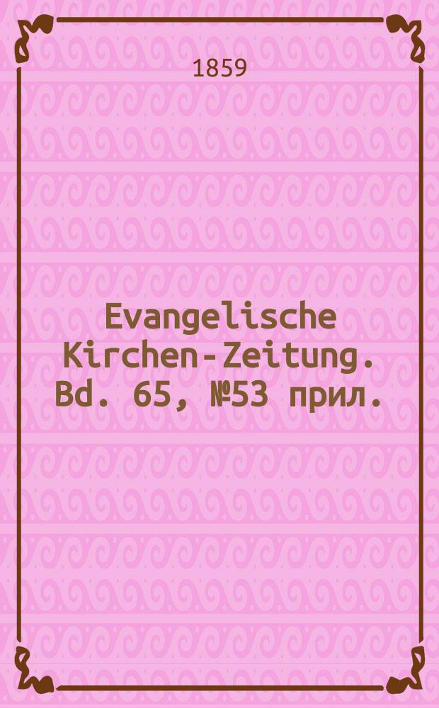 Evangelische Kirchen-Zeitung. Bd. 65, № 53 прил.