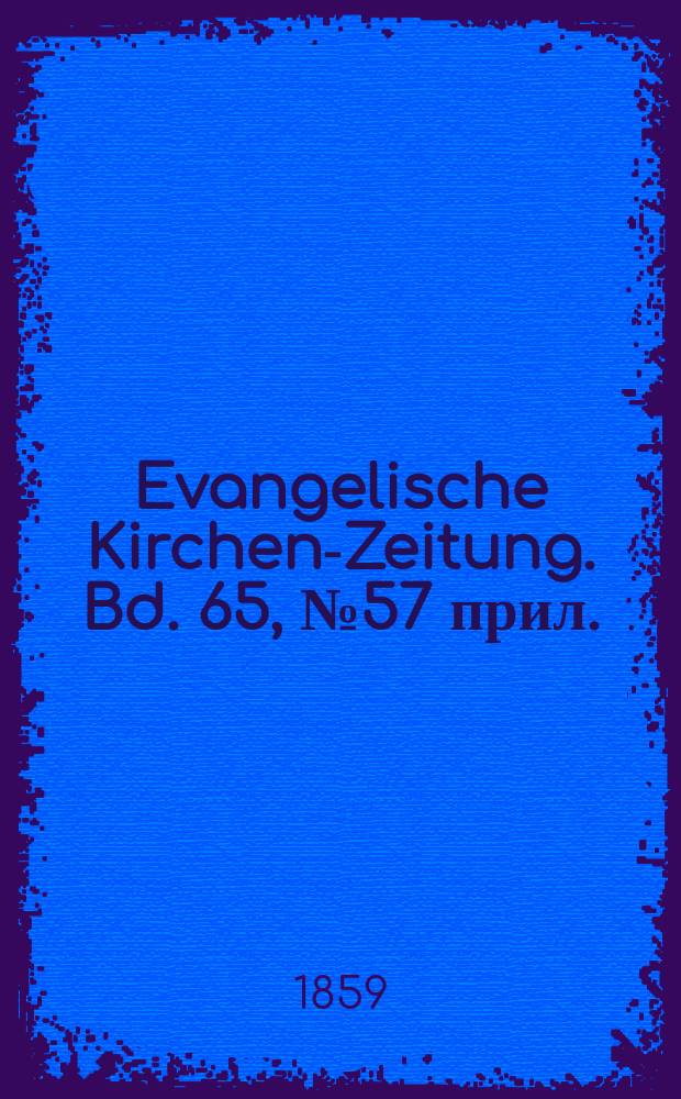 Evangelische Kirchen-Zeitung. Bd. 65, № 57 прил.