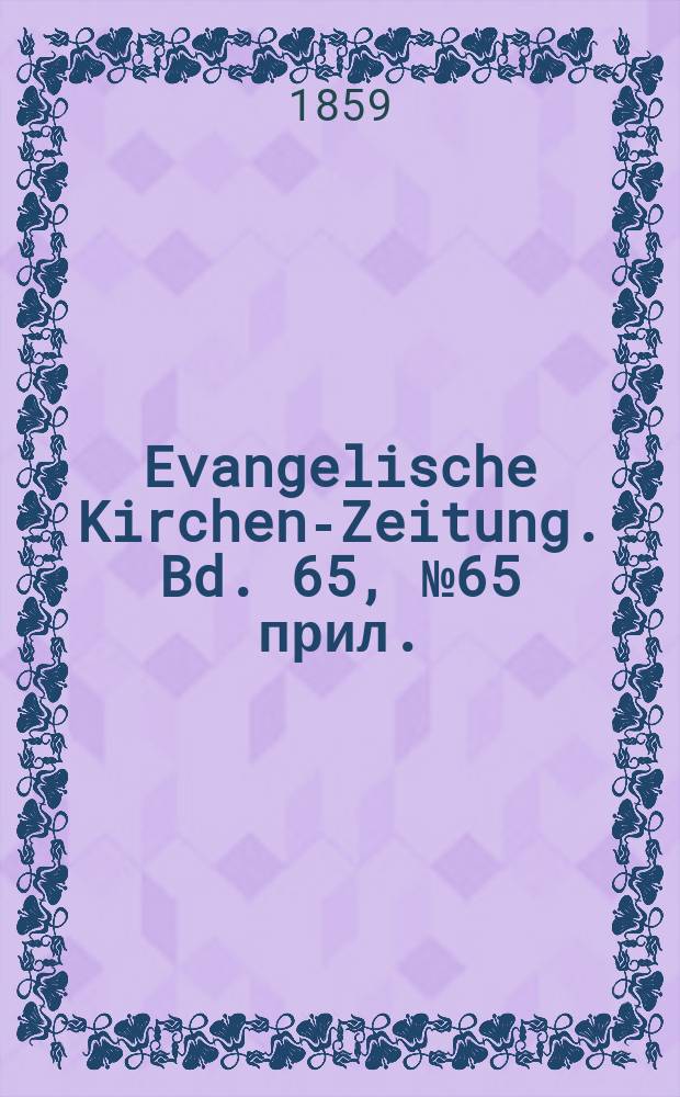 Evangelische Kirchen-Zeitung. Bd. 65, № 65 прил.