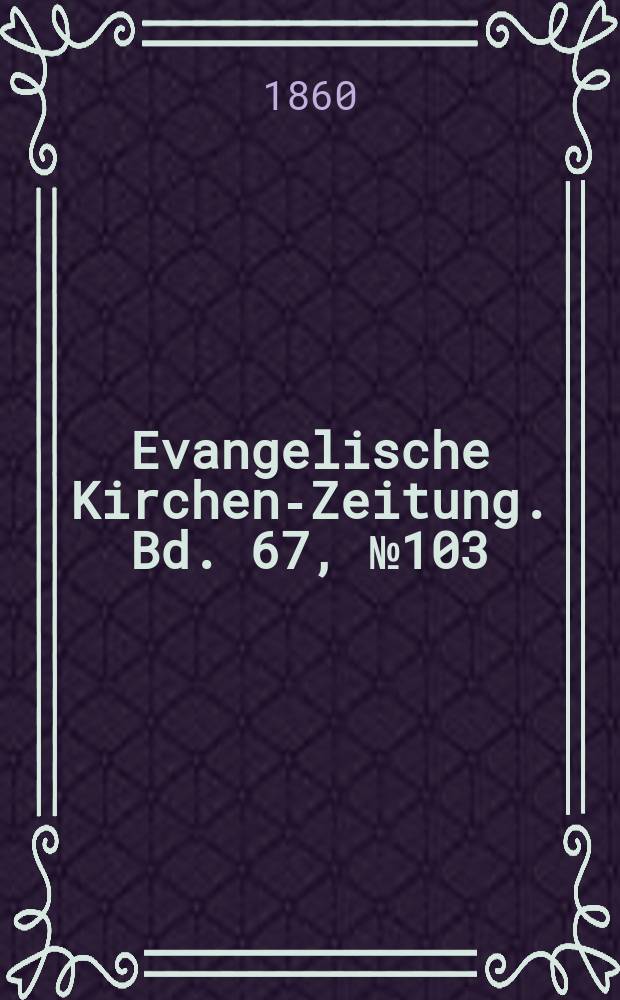 Evangelische Kirchen-Zeitung. Bd. 67, № 103