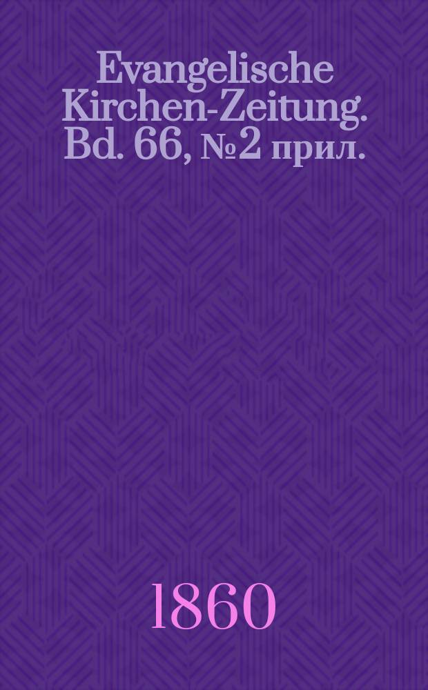 Evangelische Kirchen-Zeitung. Bd. 66, № 2 прил.