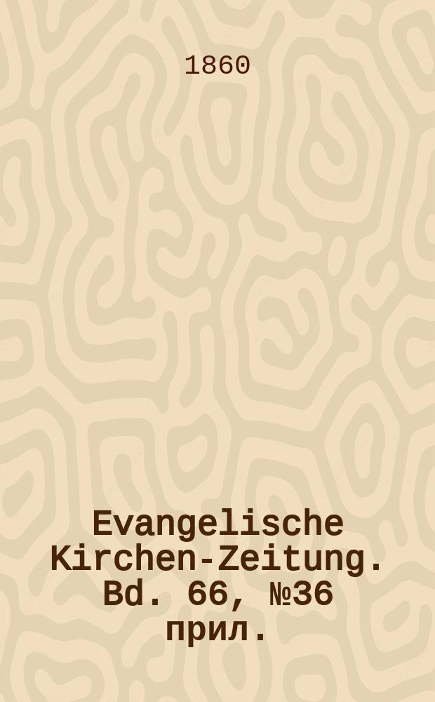 Evangelische Kirchen-Zeitung. Bd. 66, № 36 прил.