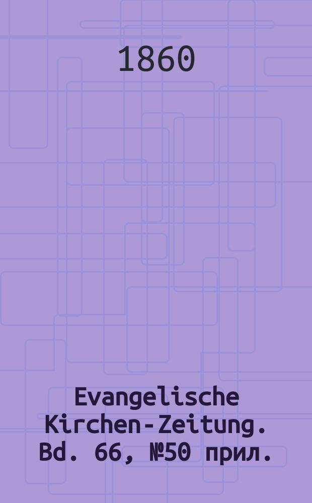 Evangelische Kirchen-Zeitung. Bd. 66, № 50 прил.