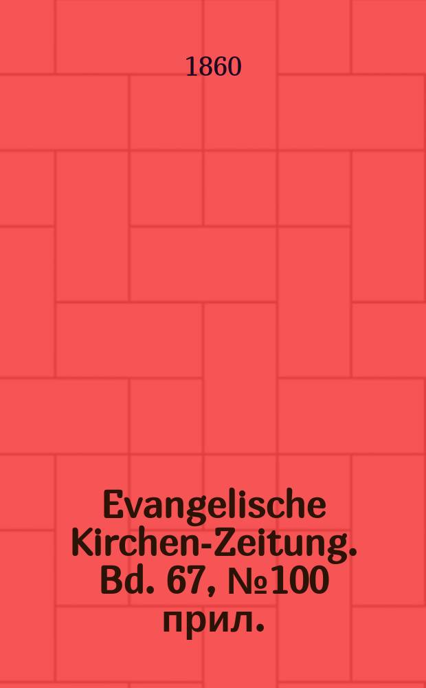 Evangelische Kirchen-Zeitung. Bd. 67, № 100 прил.
