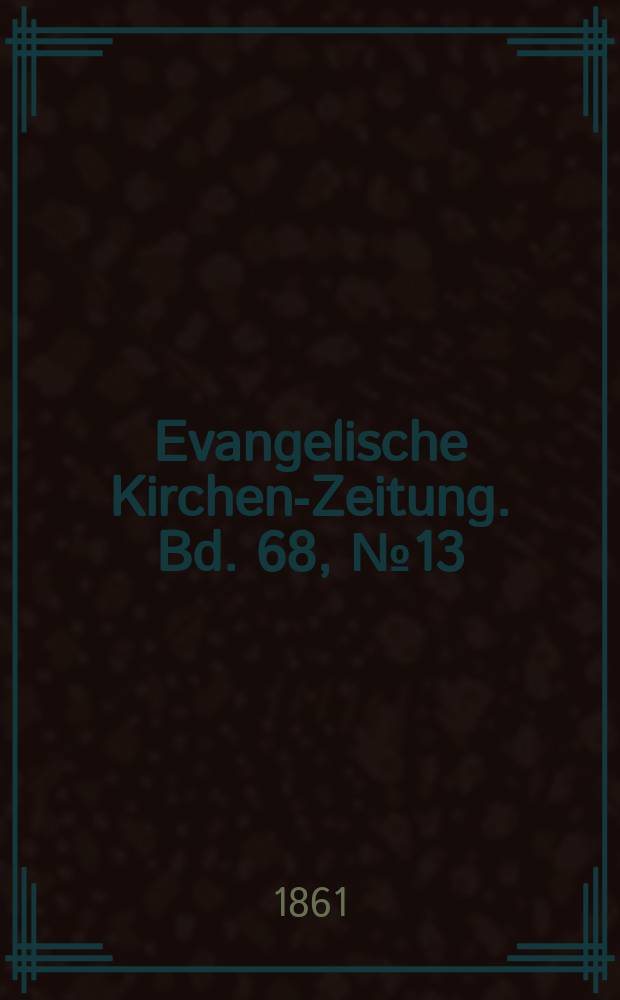 Evangelische Kirchen-Zeitung. Bd. 68, № 13
