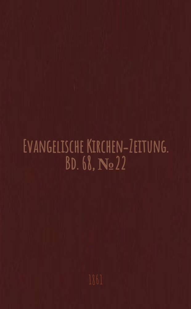 Evangelische Kirchen-Zeitung. Bd. 68, № 22