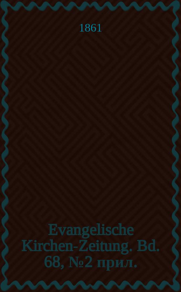 Evangelische Kirchen-Zeitung. Bd. 68, № 2 прил.