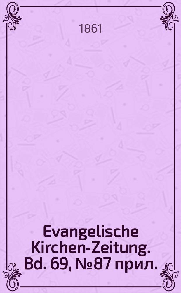 Evangelische Kirchen-Zeitung. Bd. 69, № 87 прил.