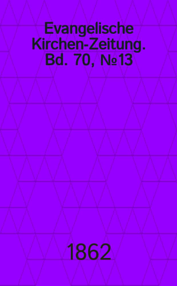 Evangelische Kirchen-Zeitung. Bd. 70, № 13