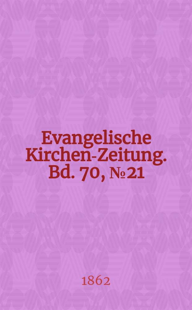 Evangelische Kirchen-Zeitung. Bd. 70, № 21