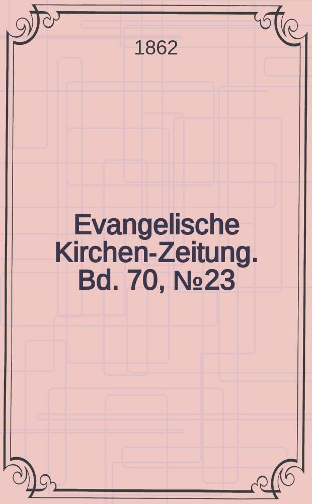 Evangelische Kirchen-Zeitung. Bd. 70, № 23